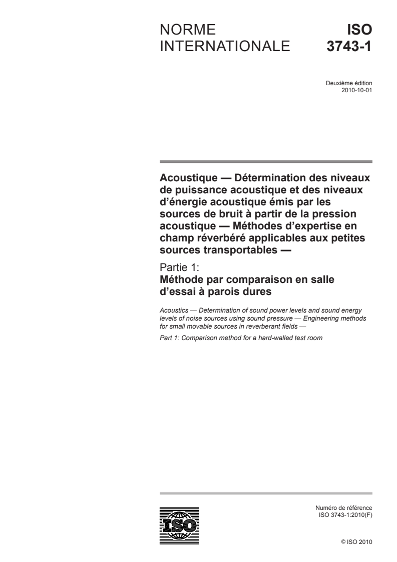 ISO 3743-1:2010 ISO 3743-1:2010 - Acoustique — Détermination des niveaux de puissance acoustique et des niveaux d'énergie acoustique émis par les sources de bruit à partir de la pression acoustique — Méthodes d'expertise en champ réverbéré applicables aux petites sources transportables — Partie 1: Méthode par comparaison en salle d'essai à parois dures/3/2012 - Page 1 preview