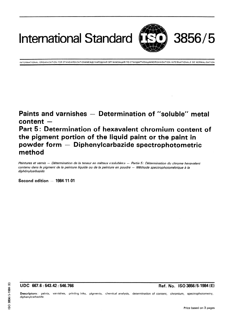 ISO 3856-5:1984 ISO 3856-5:1984 - Paints and varnishes — Determination of "soluble" metal content — Part 5: Determination of hexavalent chromium content of the pigment portion of the liquid paint or the paint in powder form — Diphenylcarbazide spectrophotometric method/1/1984 - Page 1 preview