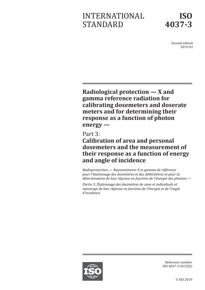 ISO 4037-3:2019 ISO 4037-3:2019 - Radiological protection — X and gamma reference radiation for calibrating dosemeters and doserate meters and for determining their response as a function of photon energy — Part 3: Calibration of area and personal dosemeters and the measurement of their response as a function of energy and angle of incidence
Released:1/30/2019 - Page 1 preview