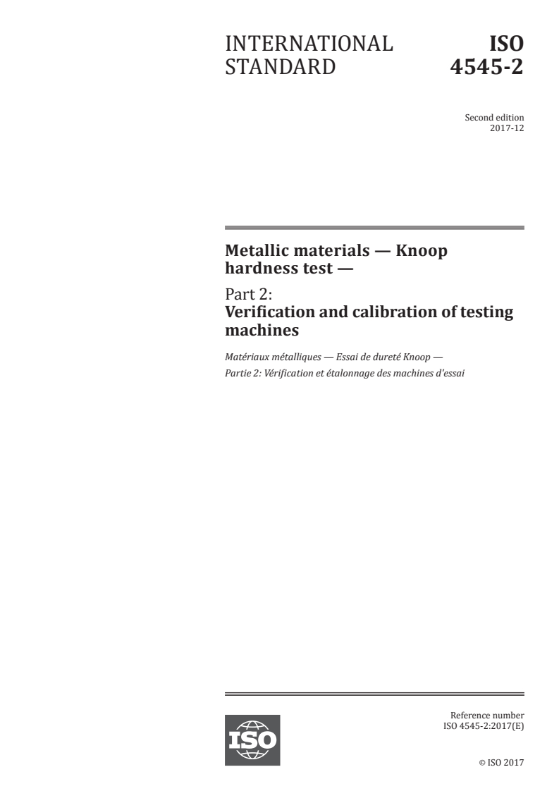 ISO 4545-2:2017 ISO 4545-2:2017 - Metallic materials — Knoop hardness test — Part 2: Verification and calibration of testing machines
Released:12/14/2017 - Page 1 preview