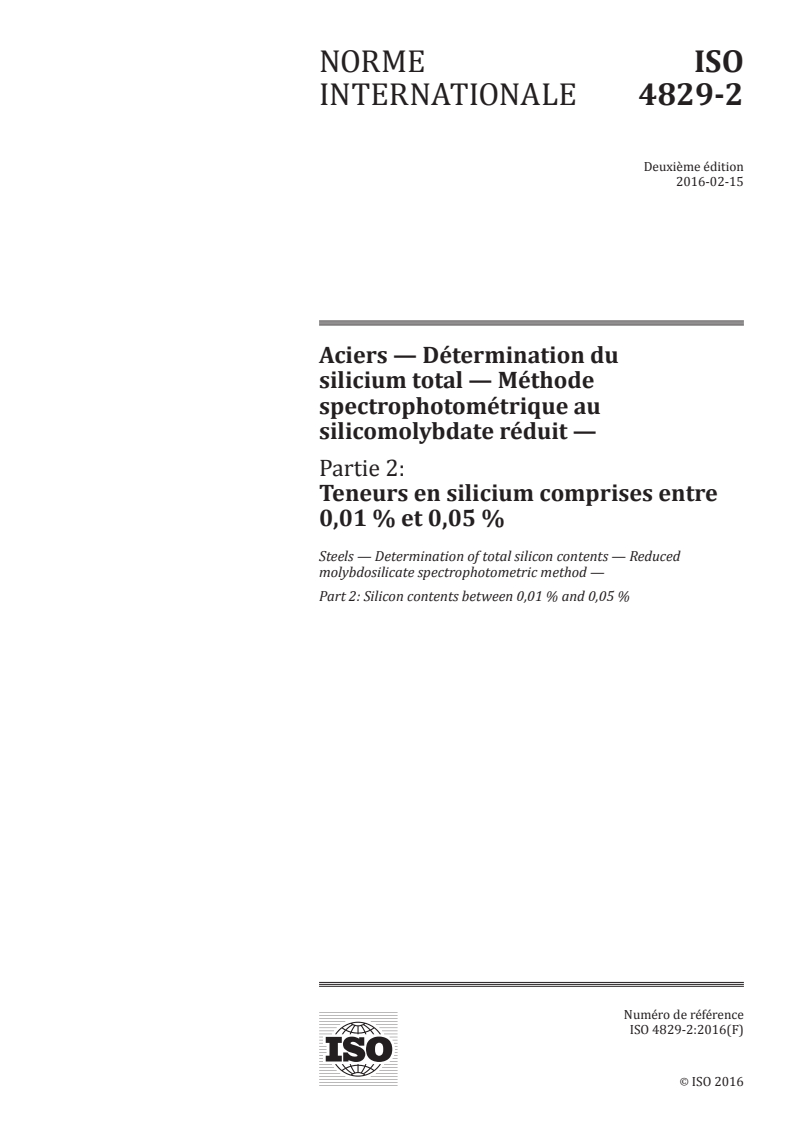 ISO 4829-2:2016 ISO 4829-2:2016 - Aciers — Détermination du silicium total — Méthode spectrophotométrique au silicomolybdate réduit — Partie 2: Teneurs en silicium comprises entre 0,01 % et 0,05 %/12/2016 - Page 1 preview