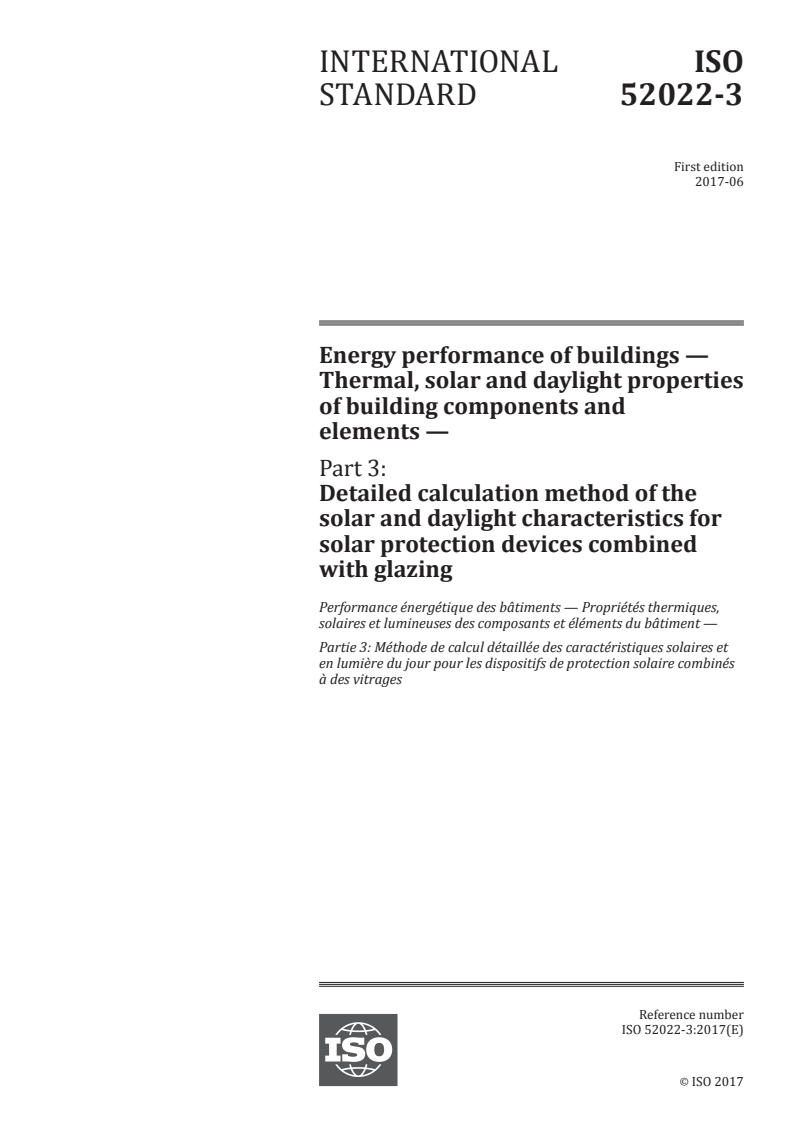 ISO 52022-3:2017 ISO 52022-3:2017 - Energy performance of buildings — Thermal, solar and daylight properties of building components and elements — Part 3: Detailed calculation method of the solar and daylight characteristics for solar protection devices combined with glazing/21/2017 - Page 1 preview