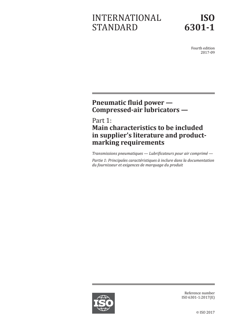 ISO 6301-1:2017 ISO 6301-1:2017 - Pneumatic fluid power — Compressed-air lubricators — Part 1: Main characteristics to be included in supplier's literature and product-marking requirements/3/2017 - Page 1 preview