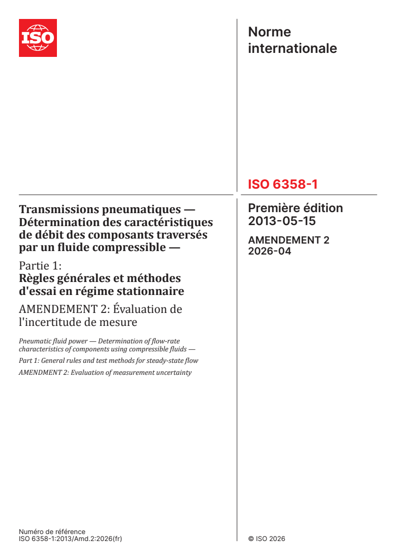 ISO 6358-1:2013/Amd 2:2026 ISO 6358-1:2013/Amd 2:2026 - Transmissions pneumatiques — Détermination des caractéristiques de débit des composants traversés par un fluide compressible — Partie 1: Règles générales et méthodes d'essai en régime stationnaire — Amendement 2: Évaluation de l'incertitude de mesure - Page 1 preview
