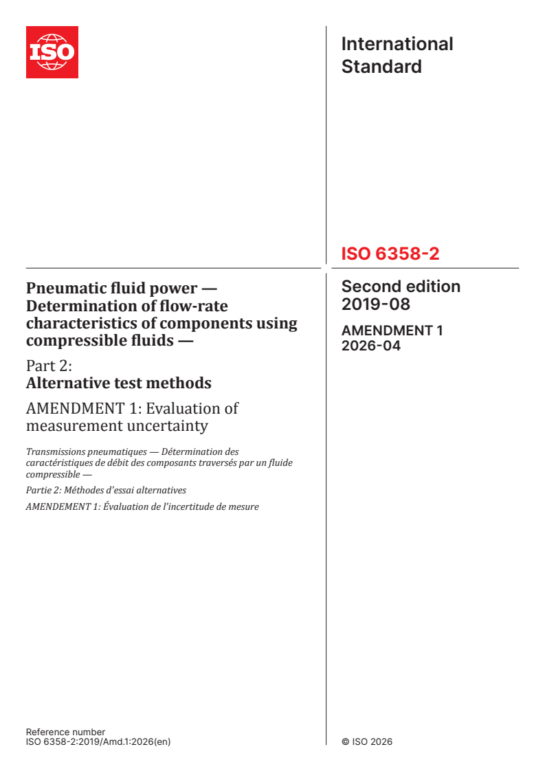 ISO 6358-2:2019/Amd 1:2026 ISO 6358-2:2019/Amd 1:2026 - Pneumatic fluid power — Determination of flow-rate characteristics of components using compressible fluids — Part 2: Alternative test methods — Amendment 1: Evaluation of measurement uncertainty - Page 1 preview
