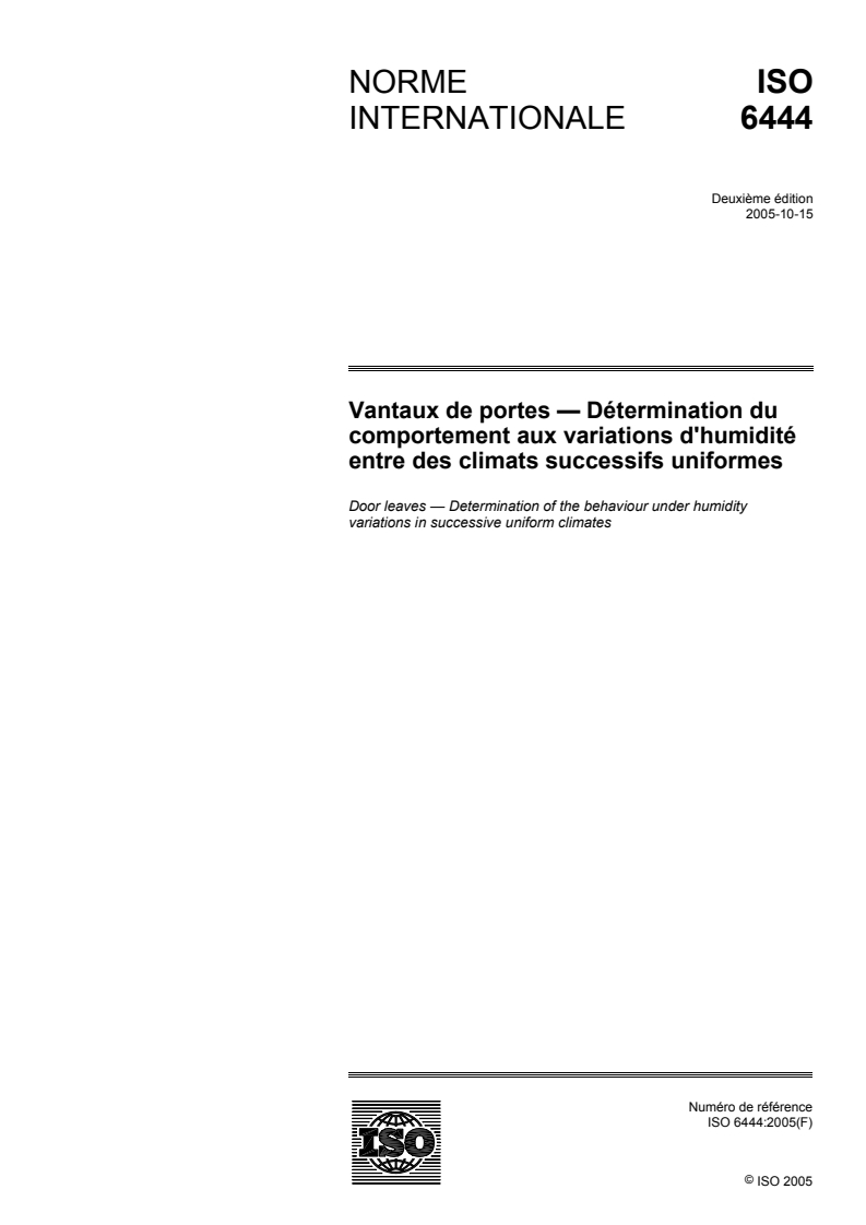 ISO 6444:2005 ISO 6444:2005 - Vantaux de portes -- Détermination du comportement aux variations d'humidité entre des climats successifs uniformes