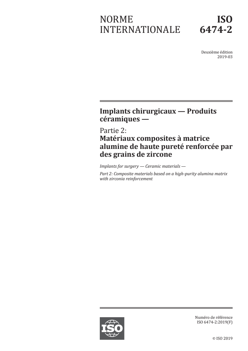 ISO 6474-2:2019 ISO 6474-2:2019 - Implants chirurgicaux — Produits céramiques — Partie 2: Matériaux composites à matrice alumine de haute pureté renforcée par des grains de zircone/13/2019 - Page 1 preview