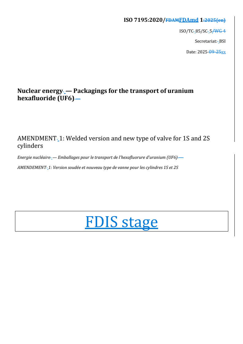 REDLINE ISO 7195:2020/FDAmd 1 - Nuclear energy — Packagings for the transport of uranium hexafluoride (UF6) — Amendment 1: Welded version and new type of valve for 1S and 2S cylinders
Released:10/3/2025