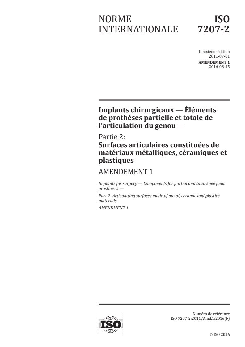 ISO 7207-2:2011/Amd 1:2016 ISO 7207-2:2011/Amd 1:2016 - Implants chirurgicaux — Éléments de prothèses partielle et totale de l'articulation du genou — Partie 2: Surfaces articulaires constituées de matériaux métalliques, céramiques et plastiques — Amendement 1/8/2016 - Page 1 preview