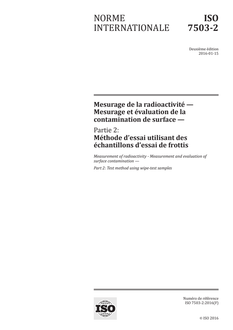 ISO 7503-2:2016 ISO 7503-2:2016 - Mesurage de la radioactivité — Mesurage et évaluation de la contamination de surface — Partie 2: Méthode d'essai utilisant des échantillons d'essai de frottis/7/2017 - Page 1 preview