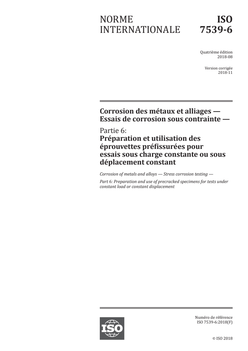 ISO 7539-6:2018 ISO 7539-6:2018 - Corrosion des métaux et alliages — Essais de corrosion sous contrainte — Partie 6: Préparation et utilisation des éprouvettes préfissurées pour essais sous charge constante ou sous déplacement constant/9/2018 - Page 1 preview