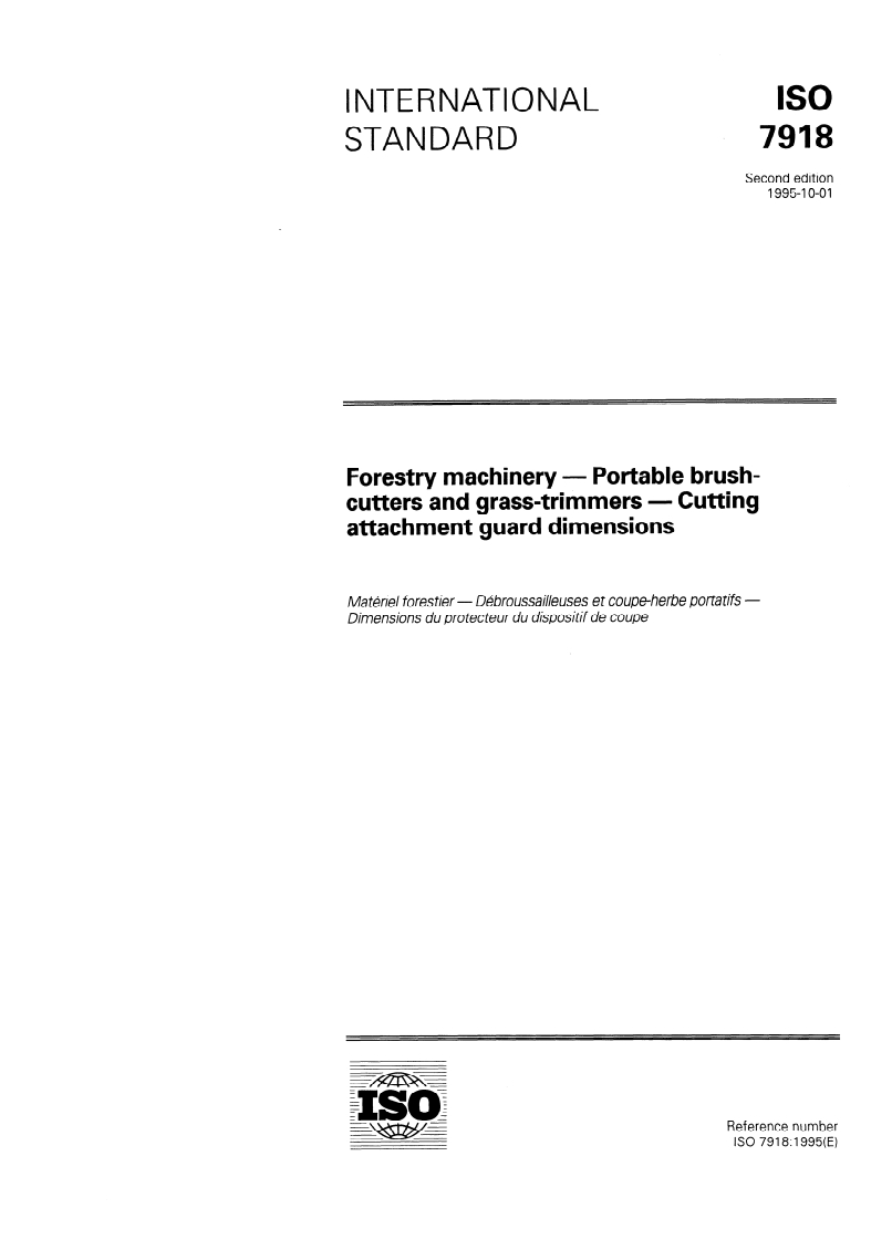 ISO 7918:1995 ISO 7918:1995 - Forestry machinery — Portable brush-cutters and grass-trimmers — Cutting attachment guard dimensions/5/1995 - Page 1 preview