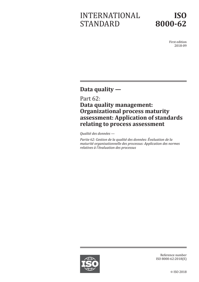 ISO 8000-62:2018 ISO 8000-62:2018 - Data quality — Part 62: Data quality management: Organizational process maturity assessment: Application of standards relating to process assessment/12/2018 - Page 1 preview