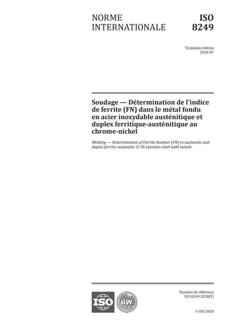 ISO 8249:2018 ISO 8249:2018 - Soudage — Détermination de l'indice de ferrite (FN) dans le métal fondu en acier inoxydable austénitique et duplex ferritique-austénitique au chrome-nickel/10/2018 - Page 1 preview