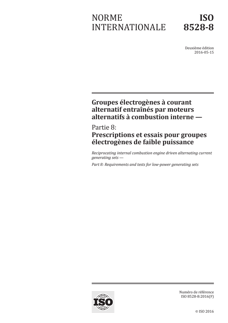 ISO 8528-8:2016 ISO 8528-8:2016 - Groupes électrogènes à courant alternatif entraînés par moteurs alternatifs à combustion interne — Partie 8: Prescriptions et essais pour groupes électrogènes de faible puissance/12/2016 - Page 1 preview