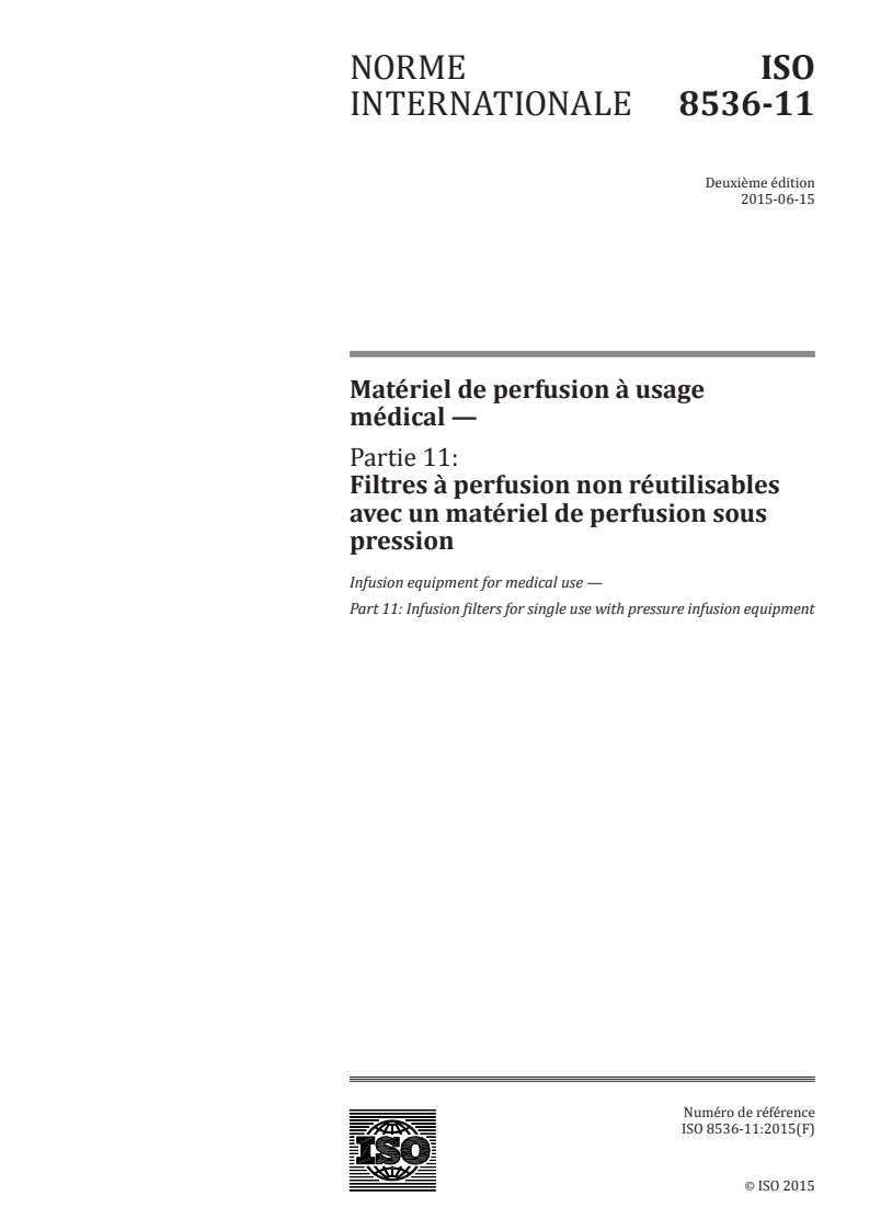 ISO 8536-11:2015 ISO 8536-11:2015 - Matériel de perfusion à usage médical — Partie 11: Filtres à perfusion non réutilisables avec un matériel de perfusion sous pression/10/2015 - Page 1 preview