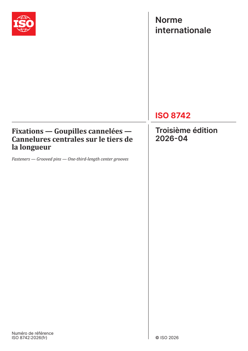 ISO 8742:2026 ISO 8742:2026 - Fixations — Goupilles cannelées — Cannelures centrales sur le tiers de la longueur - Page 1 preview