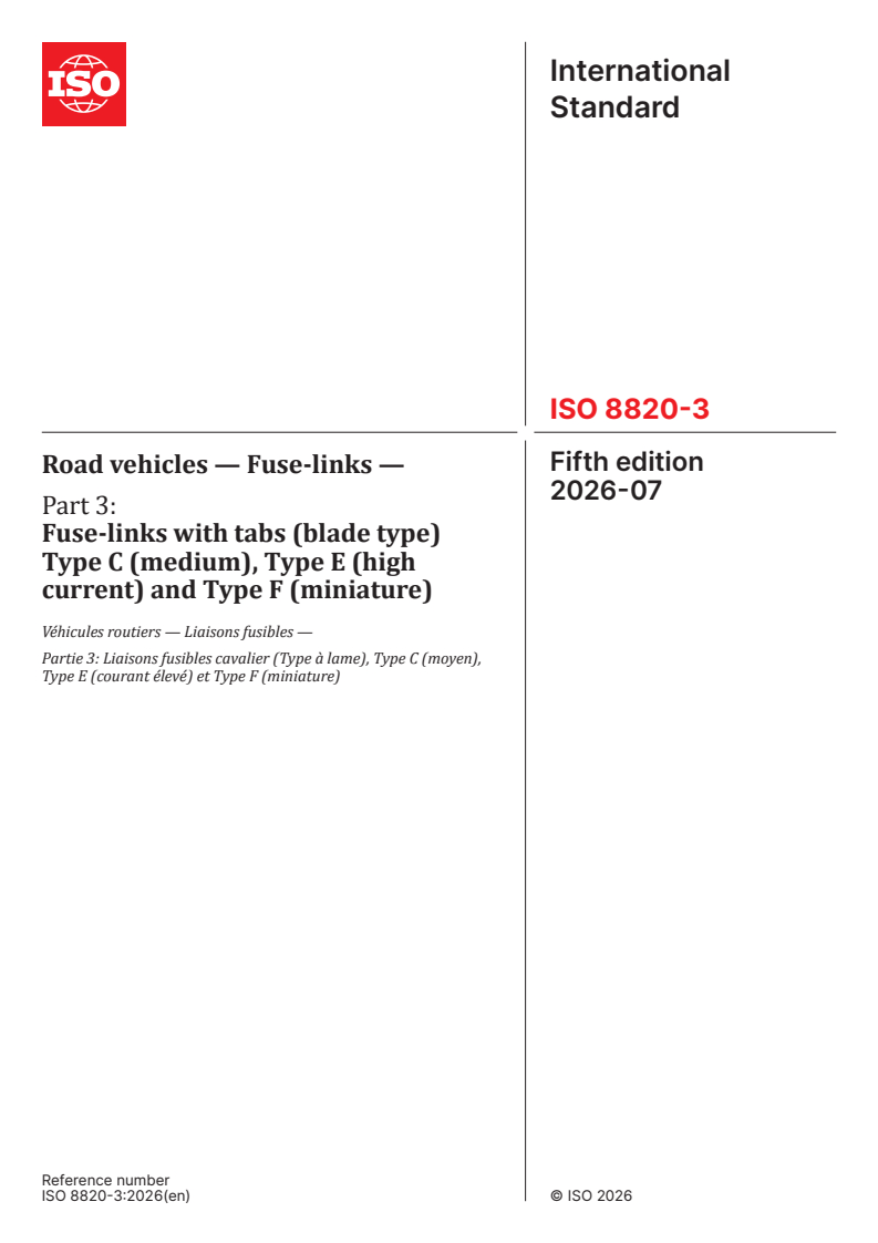 ISO 8820-3:2026 ISO 8820-3:2026 - Road vehicles — Fuse-links — Part 3: Fuse-links with tabs (blade type) Type C (medium), Type E (high current) and Type F (miniature) - Page 1 preview