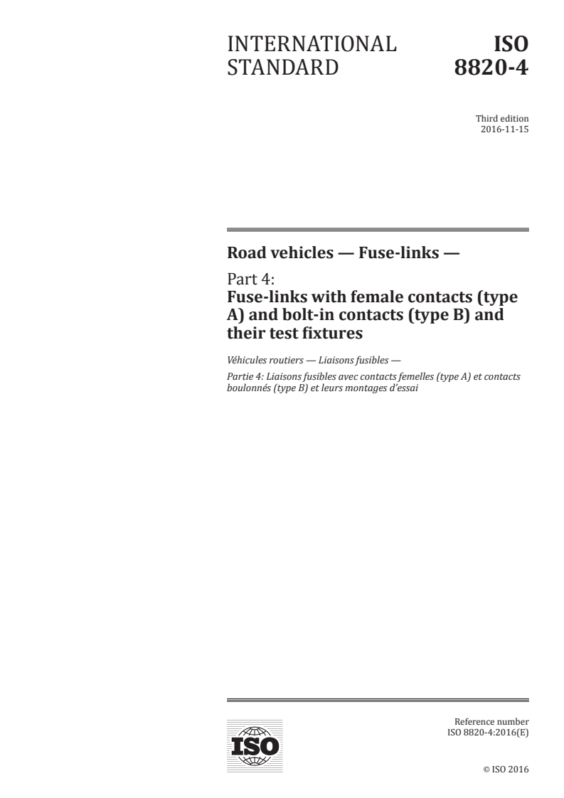 ISO 8820-4:2016 ISO 8820-4:2016 - Road vehicles — Fuse-links — Part 4: Fuse-links with female contacts (type A) and bolt-in contacts (type B) and their test fixtures/16/2016 - Page 1 preview