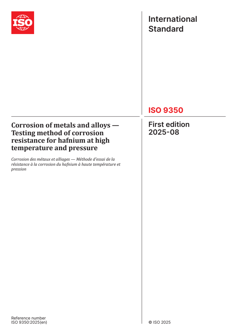 ISO 9350:2025 - Corrosion of metals and alloys — Testing method of corrosion resistance for hafnium at high temperature and pressure
Released:28. 08. 2025