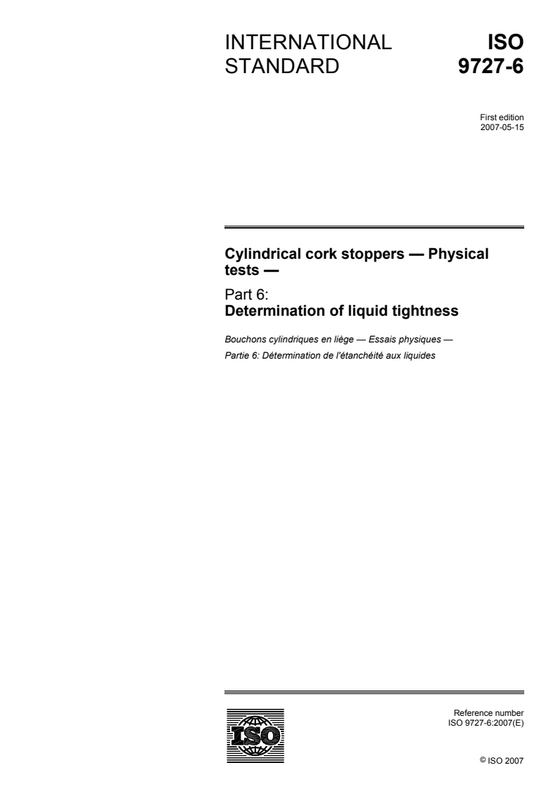ISO 9727-6:2007 ISO 9727-6:2007 - Cylindrical cork stoppers — Physical tests — Part 6: Determination of liquid tightness/16/2007 - Page 1 preview