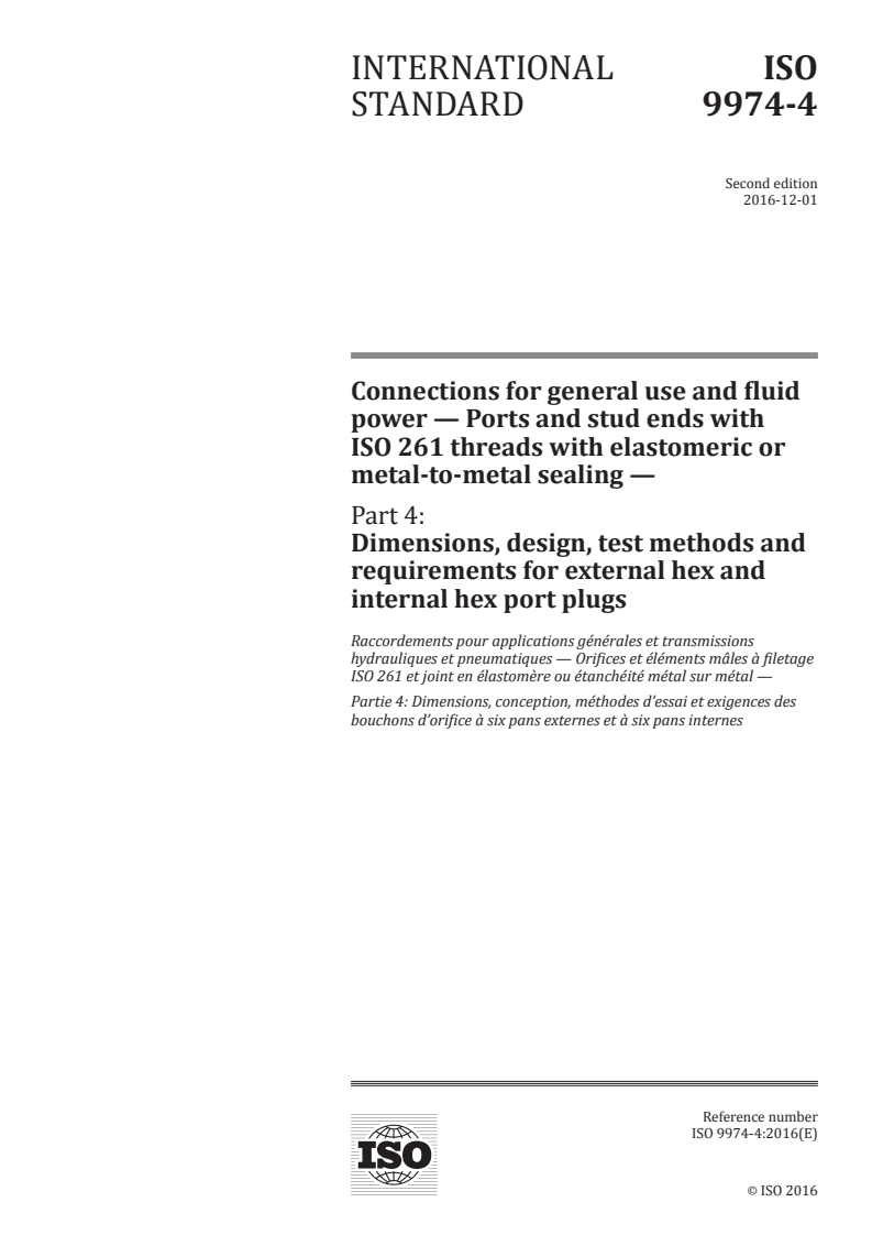 ISO 9974-4:2016 ISO 9974-4:2016 - Connections for general use and fluid power — Ports and stud ends with ISO 261 threads with elastomeric or metal-to-metal sealing — Part 4: Dimensions, design, test methods and requirements for external hex and internal hex port plugs/24/2016 - Page 1 preview