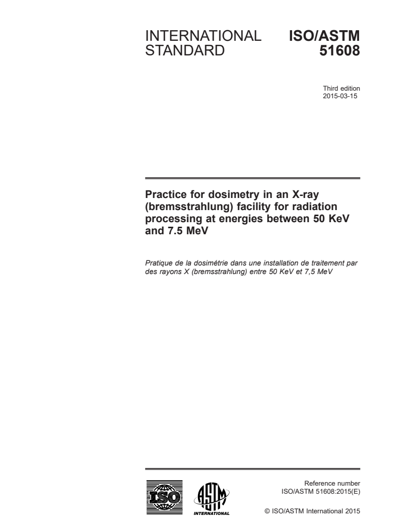 ISO/ASTM 51608:2015 ISO/ASTM 51608:2015 - Practice for dosimetry in an X-ray (bremsstrahlung) facility for radiation processing at energies between 50 keV and 7.5 MeV/17/2015 - Page 1 preview