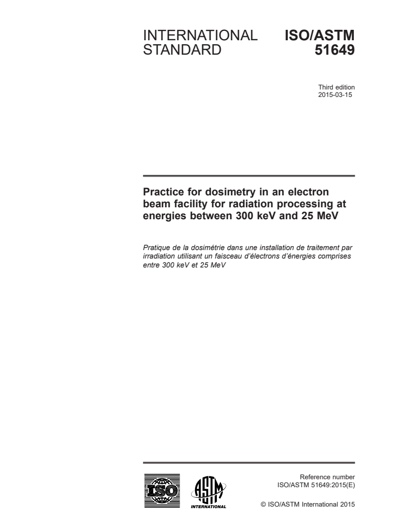 ISO/ASTM 51649:2015 ISO/ASTM 51649:2015 - Practice for dosimetry in an electron beam facility for radiation processing at energies between 300 keV and 25 MeV/17/2015 - Page 1 preview