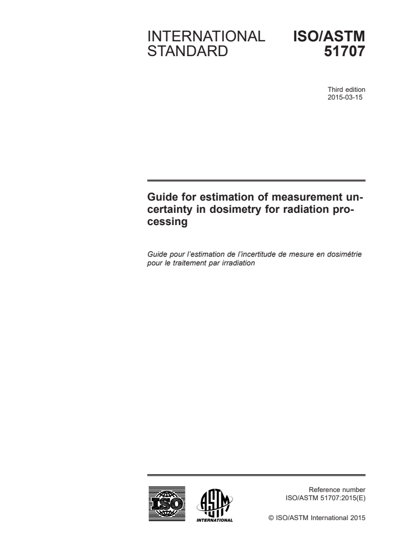 ISO/ASTM 51707:2015 ISO/ASTM 51707:2015 - Guide for estimation of measurement uncertainty in dosimetry for radiation processing/17/2015 - Page 1 preview