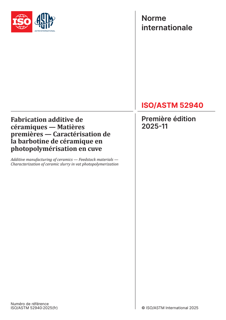 ISO/ASTM 52940:2025 - Fabrication additive de céramiques — Matières premières — Caractérisation de la barbotine de céramique en photopolymérisation en cuve
Released:6. 11. 2025