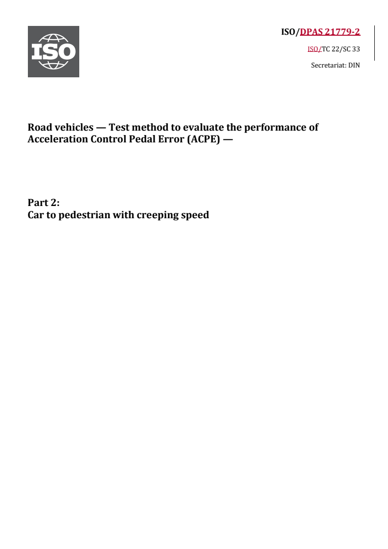 ISO/DPAS 21779-2 REDLINE ISO/DPAS 21779-2 - Road vehicles — Test method to evaluate the performance of Acceleration Control Pedal Error (ACPE) — Part 2: Car to pedestrian with creeping speed - Page 1 preview