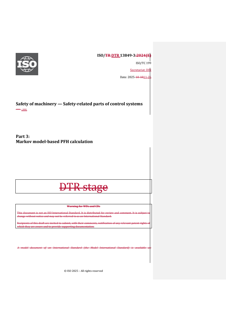 ISO/DTR 13849-3 REDLINE ISO/DTR 13849-3 - Safety of machinery — Safety-related parts of control systems — Part 3: Markov model-based PFH calculation
Released:11/27/2025