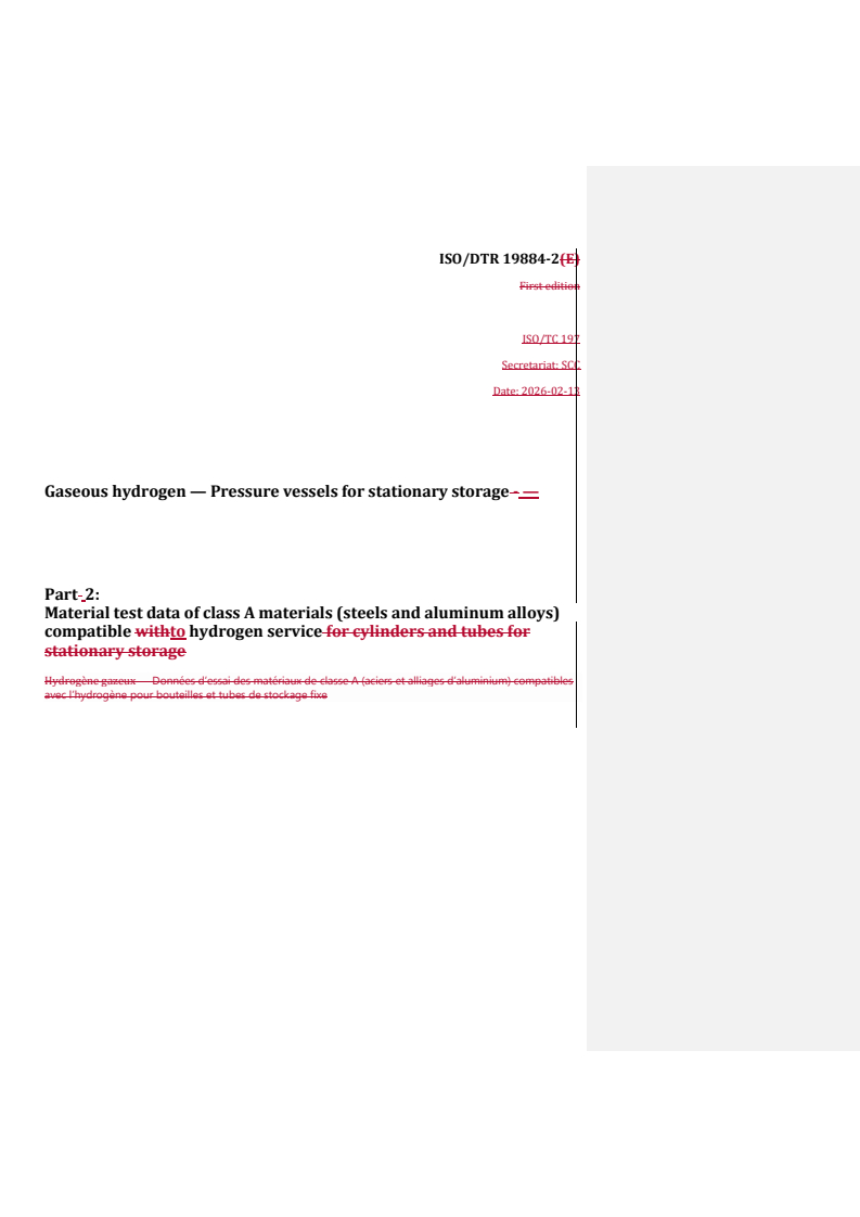 ISO/DTR 19884-2 REDLINE ISO/DTR 19884-2 - Gaseous hydrogen — Pressure vessels for stationary storage — Part 2: Material test data of class A materials (steels and aluminum alloys) compatible to hydrogen service - Page 1 preview