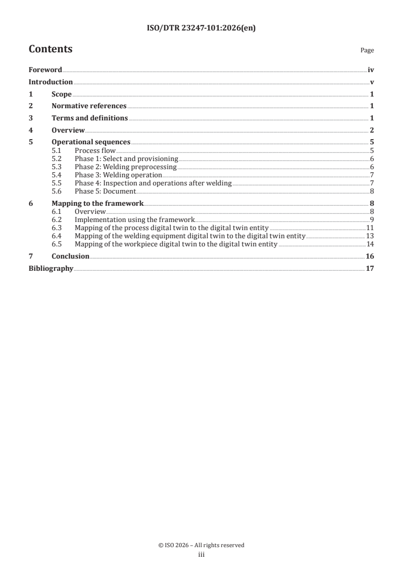 ISO/DTR 23247-101 ISO/DTR 23247-101 - Automation systems and integration — Digital twin framework for manufacturing — Part 101: Use case on management of robotic multilayer and multipass gas-shielded metal arc welding process
Released:27. 01. 2026 - Page 3 preview