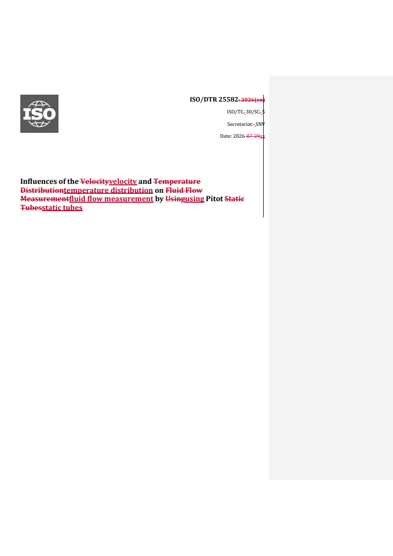 ISO/DTR 25582 REDLINE ISO/DTR 25582 - Influences of the velocity and temperature distribution on fluid flow measurement by using Pitot static tubes - Page 1 preview