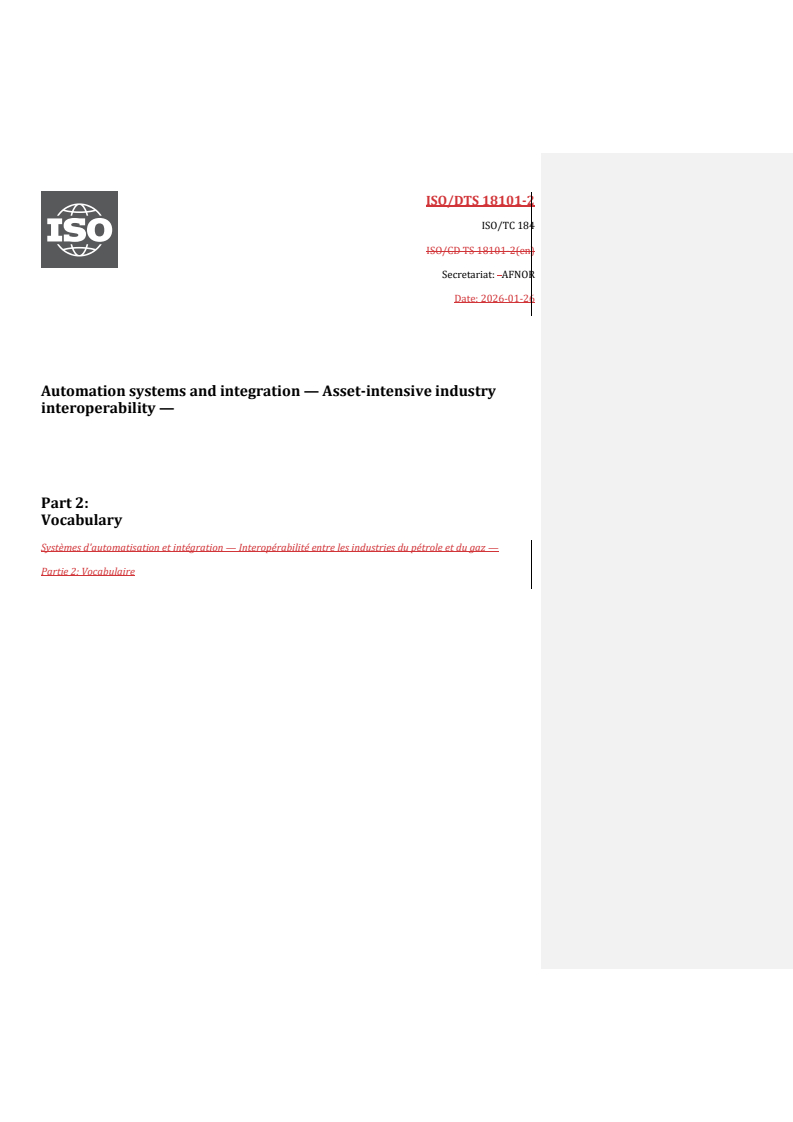 ISO/DTS 18101-2 REDLINE ISO/DTS 18101-2 - Automation systems and integration — Asset-intensive industry interoperability — Part 2: Vocabulary
Released:27. 01. 2026 - Page 1 preview