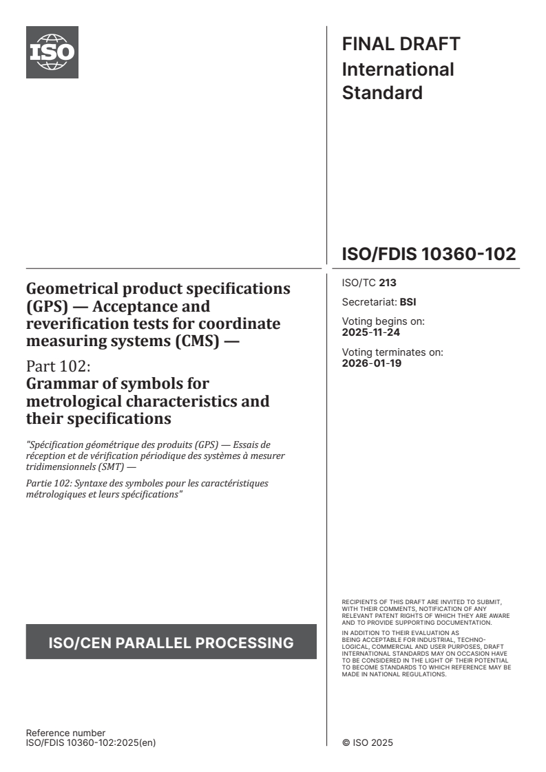 ISO/FDIS 10360-102 - Geometrical product specifications (GPS) — Acceptance and reverification tests for coordinate measuring systems (CMS) — Part 102: Grammar of symbols for metrological characteristics and their specifications
Released:10. 11. 2025