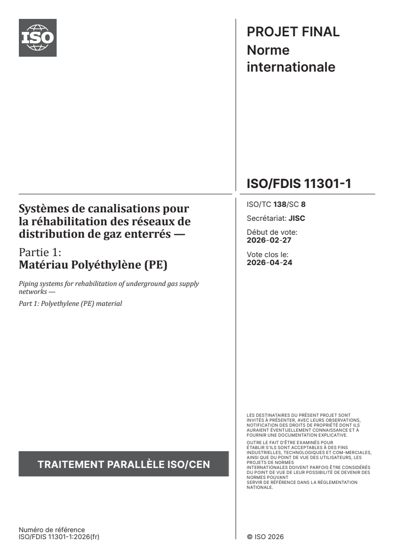 ISO/FDIS 11301-1 ISO/FDIS 11301-1 - Systèmes de canalisations pour la réhabilitation des réseaux de distribution de gaz enterrés — Partie 1: Matériau Polyéthylène (PE) - Page 1 preview