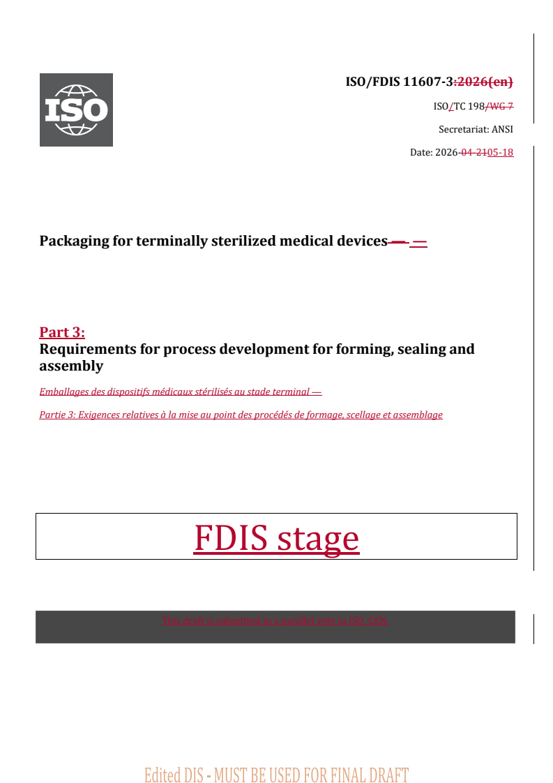 ISO/FDIS 11607-3 REDLINE ISO/FDIS 11607-3 - Packaging for terminally sterilized medical devices — Part 3: Requirements for process development for forming, sealing and assembly - Page 1 preview
