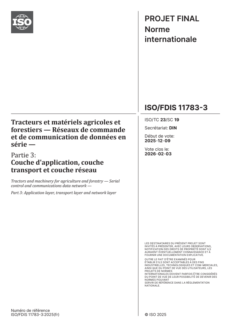 ISO/FDIS 11783-3 - Tracteurs et matériels agricoles et forestiers — Réseaux de commande et de communication de données en série — Partie 3: Couche d'application, couche transport et couche réseau
Released:23. 12. 2025