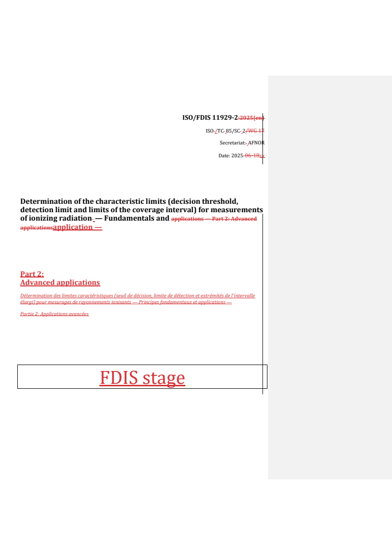 REDLINE ISO/FDIS 11929-2 - Determination of the characteristic limits (decision threshold, detection limit and limits of the coverage interval) for measurements of ionizing radiation — Fundamentals and application — Part 2: Advanced applications
Released:24. 07. 2025