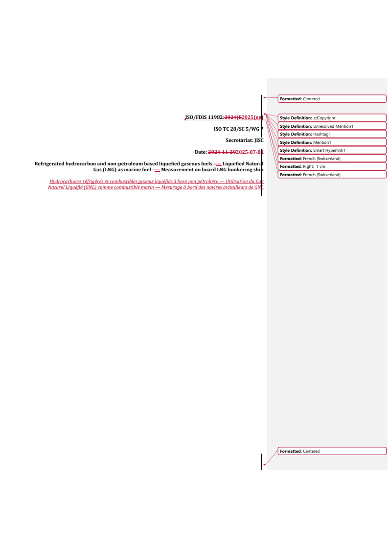ISO 11982 REDLINE ISO/FDIS 11982 - Refrigerated hydrocarbon and non-petroleum based liquefied gaseous fuels — Liquefied Natural Gas (LNG) as marine fuel — Measurement on board LNG bunkering ship
Released:2. 07. 2025