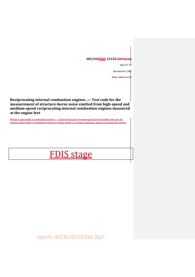 REDLINE ISO/FDIS 13332 - Reciprocating internal combustion engines — Test code for the measurement of structure-borne noise emitted from high-speed and medium-speed reciprocating internal combustion engines measured at the engine feet
Released:3. 09. 2025