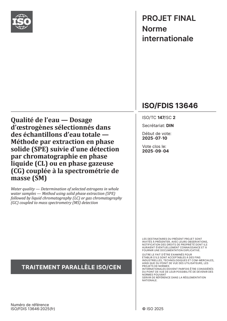 ISO/FDIS 13646 - Qualité de l’eau — Dosage d’œstrogènes sélectionnés dans des échantillons d’eau totale — Méthode par extraction en phase solide (SPE) suivie d’une détection par chromatographie en phase liquide (CL) ou en phase gazeuse (CG) couplée à la spectrométrie de masse (SM)
Released:24. 07. 2025