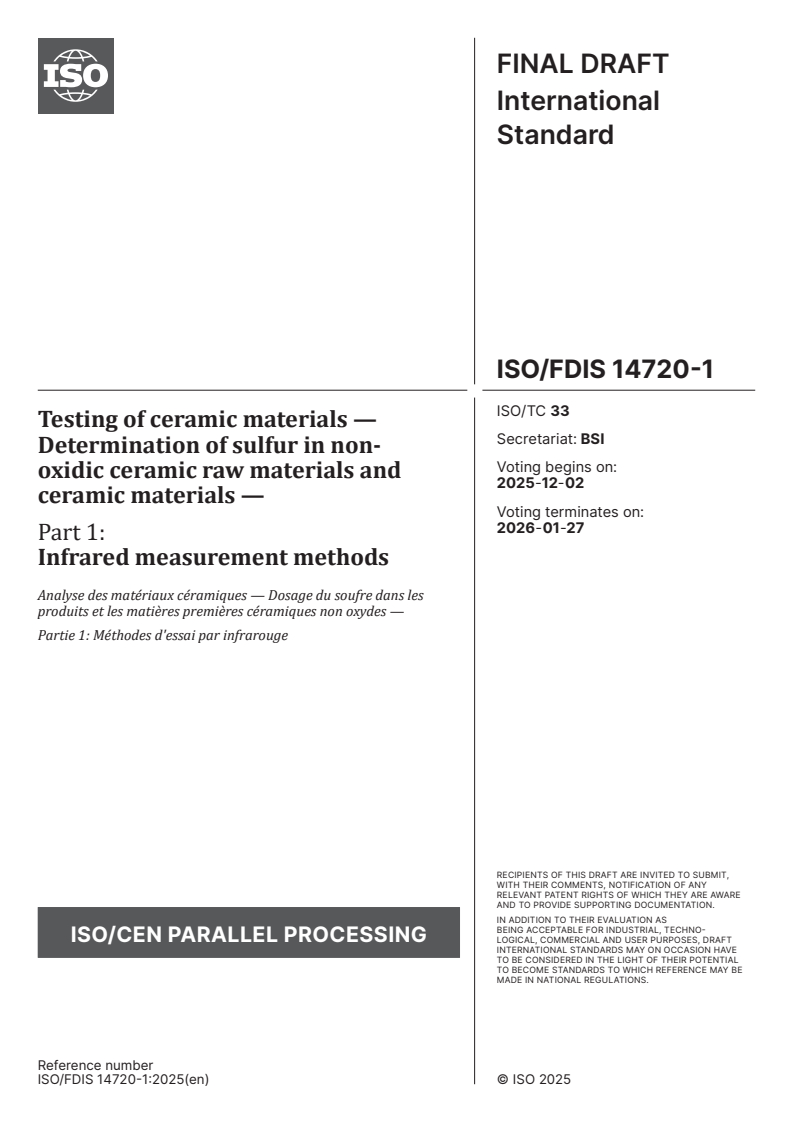 ISO/FDIS 14720-1 - Testing of ceramic materials — Determination of sulfur in non-oxidic ceramic raw materials and ceramic materials — Part 1: Infrared measurement methods
Released:18. 11. 2025