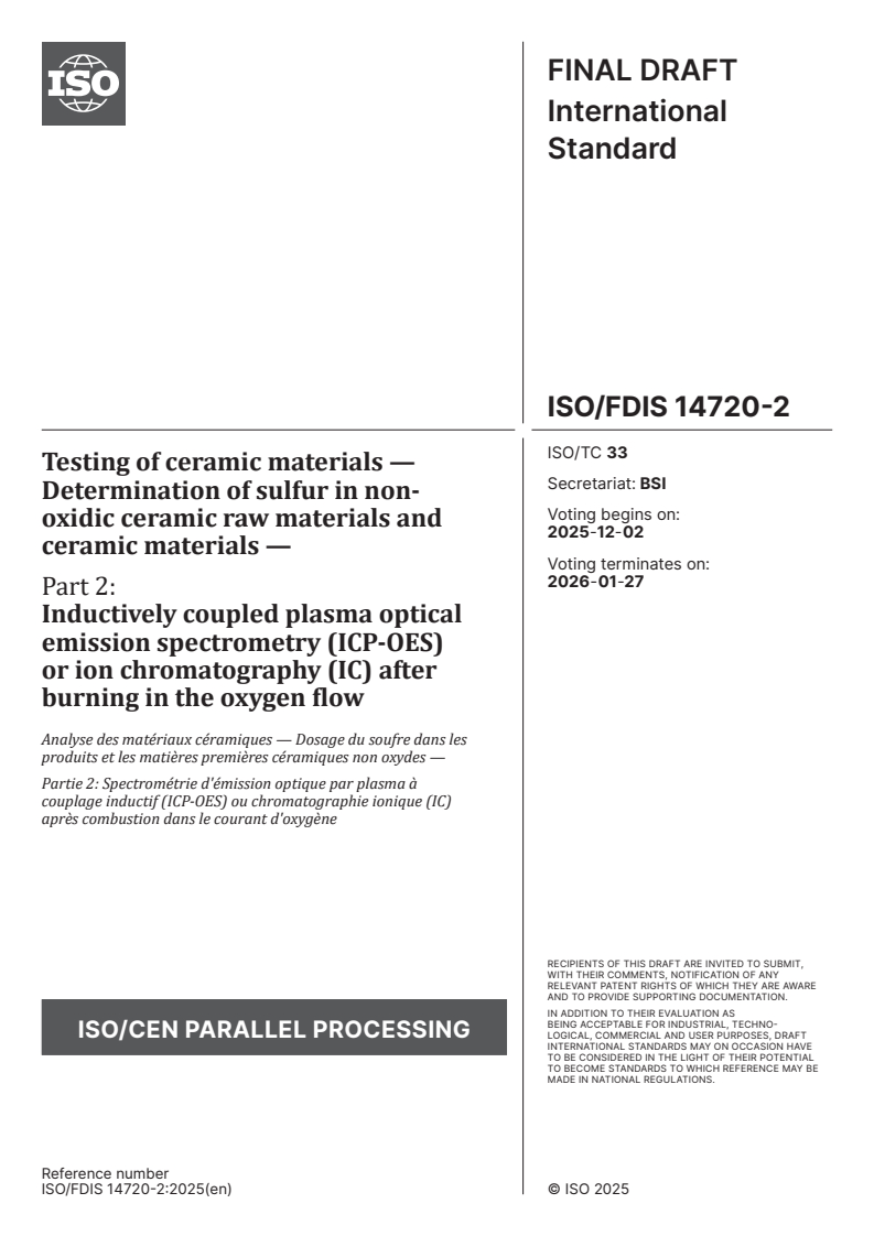 ISO/FDIS 14720-2 - Testing of ceramic materials — Determination of sulfur in non-oxidic ceramic raw materials and ceramic materials — Part 2: Inductively coupled plasma optical emission spectrometry (ICP-OES) or ion chromatography (IC) after burning in the oxygen flow
Released:18. 11. 2025