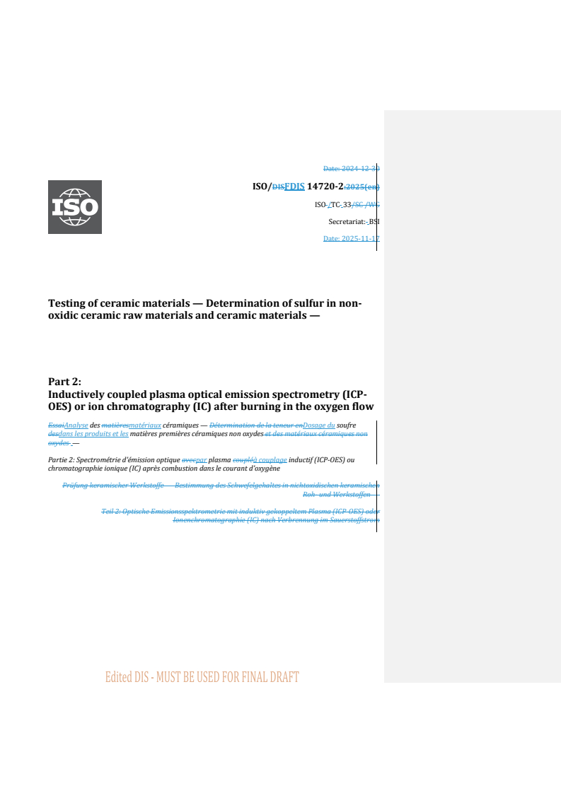 REDLINE ISO/FDIS 14720-2 - Testing of ceramic materials — Determination of sulfur in non-oxidic ceramic raw materials and ceramic materials — Part 2: Inductively coupled plasma optical emission spectrometry (ICP-OES) or ion chromatography (IC) after burning in the oxygen flow
Released:18. 11. 2025