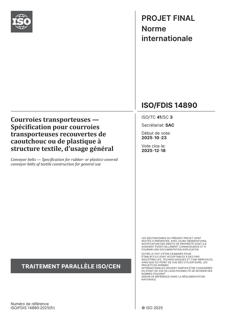 ISO/FDIS 14890 ISO/FDIS 14890 - Courroies transporteuses — Spécification pour courroies transporteuses recouvertes de caoutchouc ou de plastique à structure textile, d'usage général
Released:21. 10. 2025