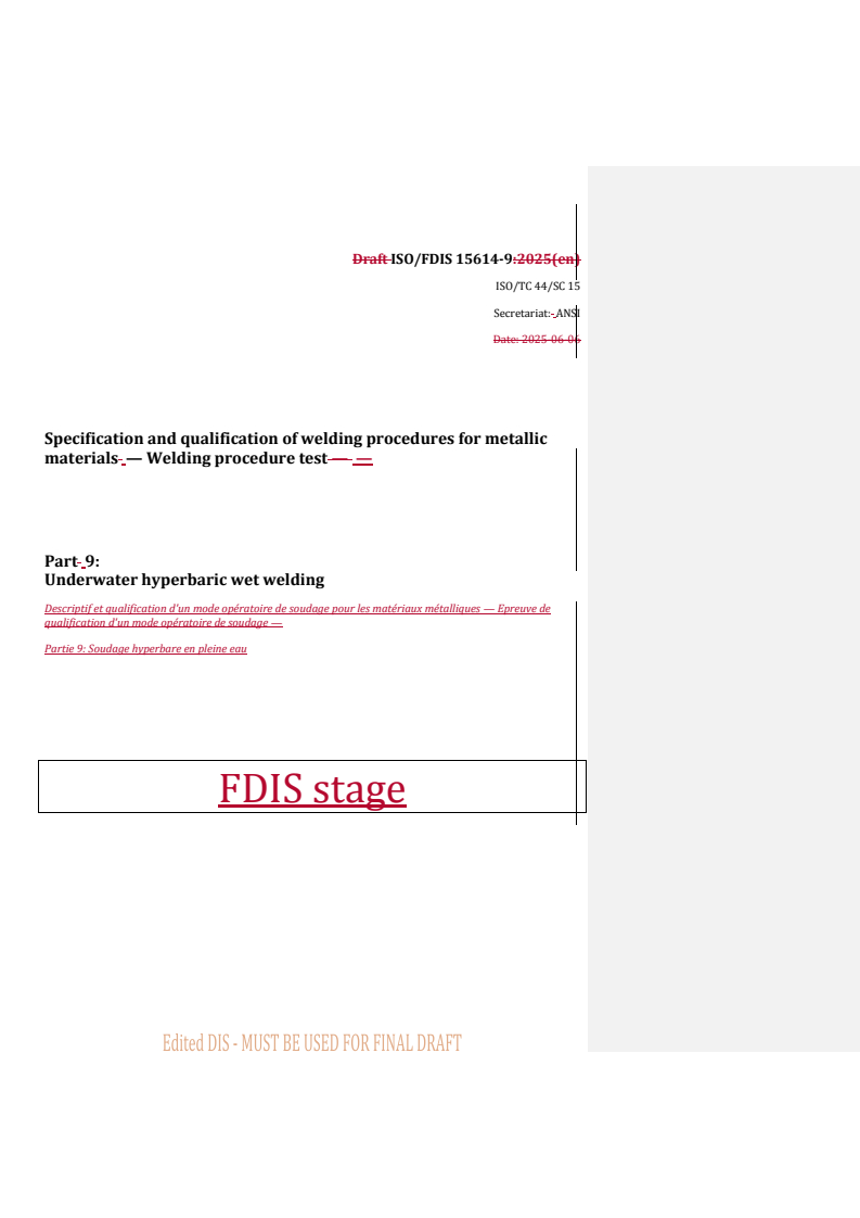 REDLINE ISO/FDIS 15614-9 - Specification and qualification of welding procedures for metallic materials — Welding procedure test — Part 9: Underwater hyperbaric wet welding
Released:31. 07. 2025