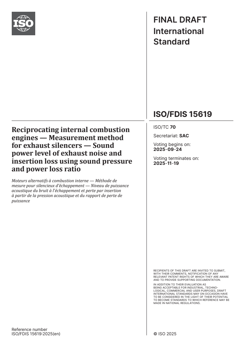 ISO/FDIS 15619 - Reciprocating internal combustion engines — Measurement method for exhaust silencers — Sound power level of exhaust noise and insertion loss using sound pressure and power loss ratio
Released:10. 09. 2025